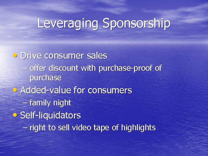 Leveraging Sponsorship • Drive consumer sales – offer discount with purchase-proof of purchase •