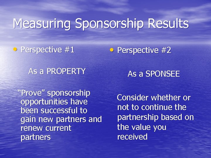 Measuring Sponsorship Results • Perspective #1 As a PROPERTY “Prove” sponsorship opportunities have been