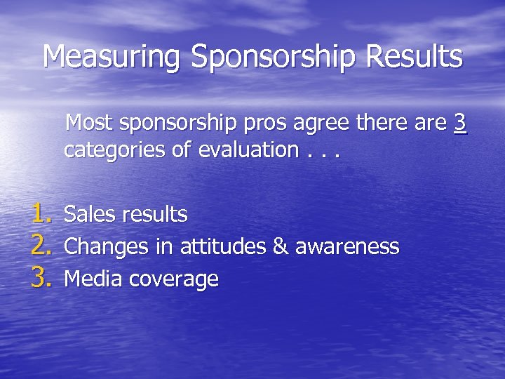 Measuring Sponsorship Results Most sponsorship pros agree there are 3 categories of evaluation. .
