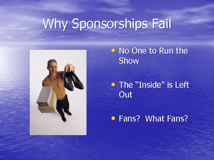 Why Sponsorships Fail • No One to Run the Show • The “Inside” is