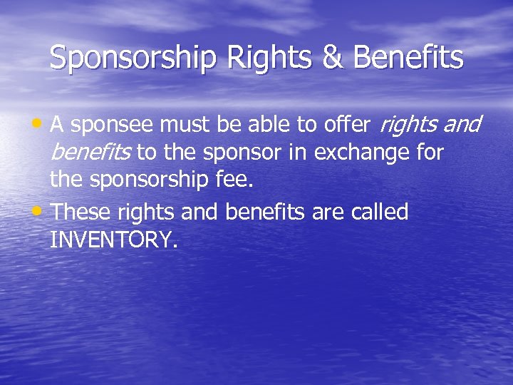 Sponsorship Rights & Benefits • A sponsee must be able to offer rights and