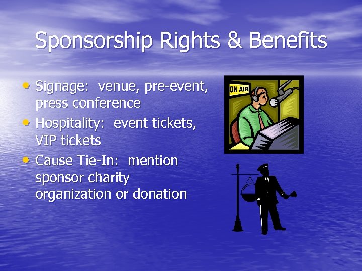 Sponsorship Rights & Benefits • Signage: venue, pre-event, • • press conference Hospitality: event