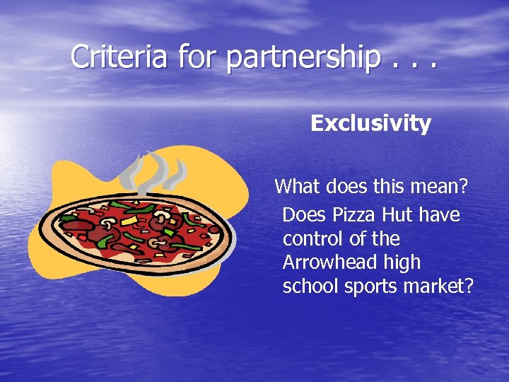 Criteria for partnership. . . Exclusivity What does this mean? Does Pizza Hut have