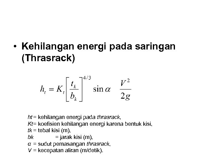  • Kehilangan energi pada saringan (Thrasrack) ht = kehilangan energi pada thrasrack, Kt=