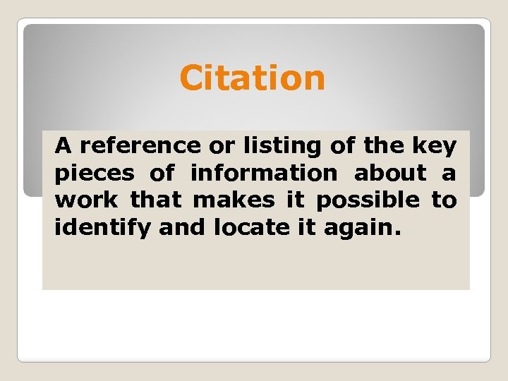 Citation A reference or listing of the key pieces of information about a work