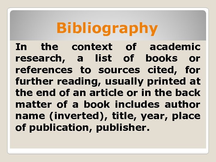 Bibliography In the context of academic research, a list of books or references to