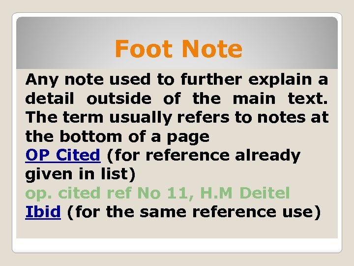 Foot Note Any note used to further explain a detail outside of the main