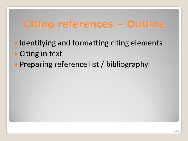 Citing references – Outline Identifying and formatting citing elements Citing in text Preparing reference