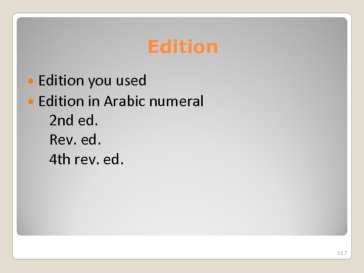 Edition you used Edition in Arabic numeral 2 nd ed. Rev. ed. 4 th