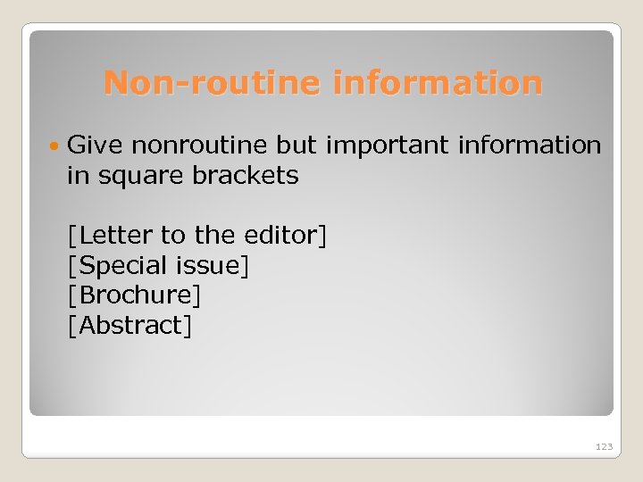 Non-routine information Give nonroutine but important information in square brackets [Letter to the editor]
