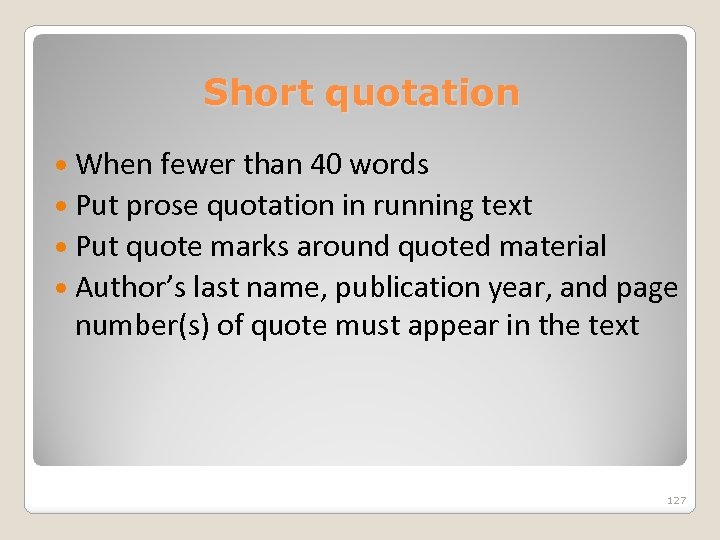 Short quotation When fewer than 40 words Put prose quotation in running text Put