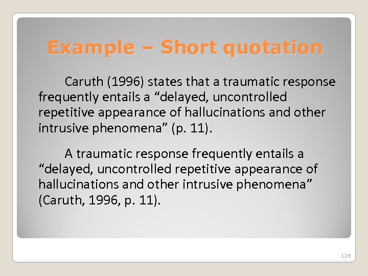 Example – Short quotation Caruth (1996) states that a traumatic response frequently entails a