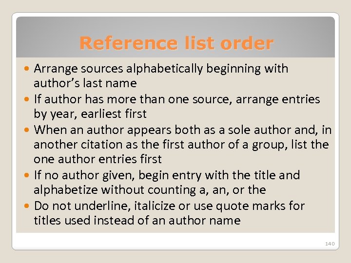 Reference list order Arrange sources alphabetically beginning with author’s last name If author has