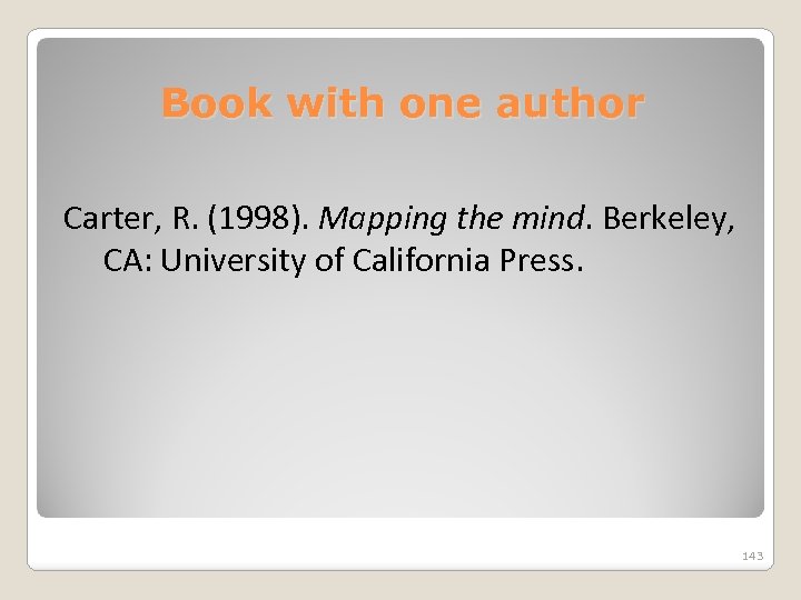 Book with one author Carter, R. (1998). Mapping the mind. Berkeley, CA: University of