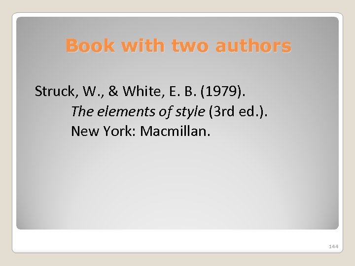 Book with two authors Struck, W. , & White, E. B. (1979). The elements