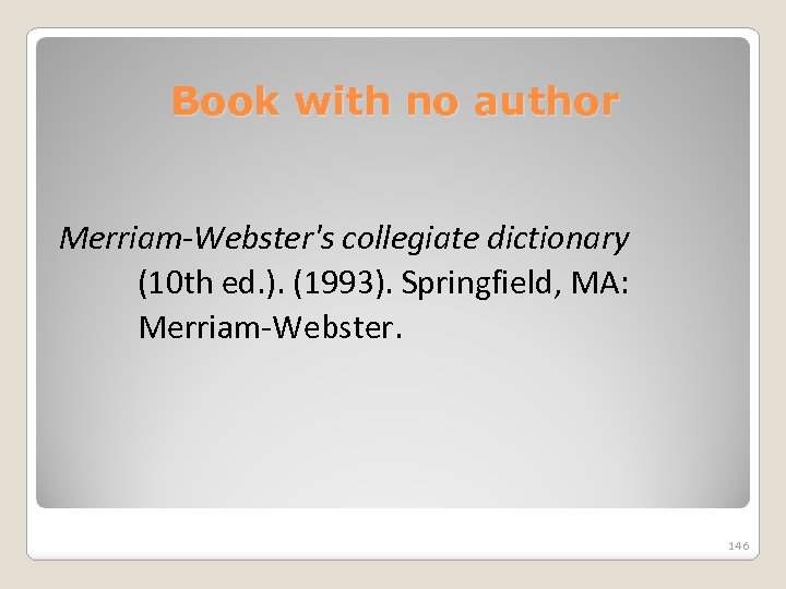 Book with no author Merriam-Webster's collegiate dictionary (10 th ed. ). (1993). Springfield, MA: