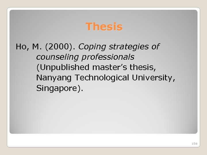 Thesis Ho, M. (2000). Coping strategies of counseling professionals (Unpublished master’s thesis, Nanyang Technological
