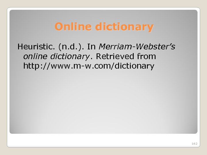 Online dictionary Heuristic. (n. d. ). In Merriam-Webster’s online dictionary. Retrieved from http: //www.