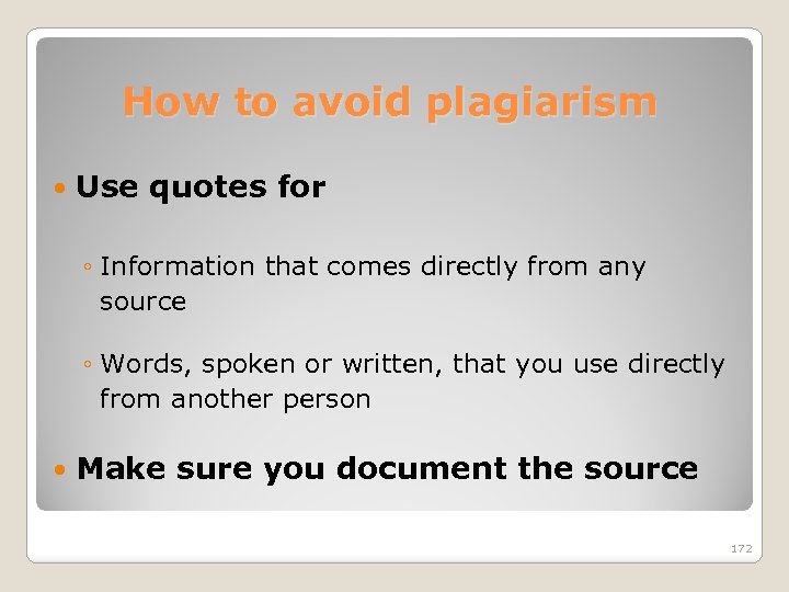 How to avoid plagiarism Use quotes for ◦ Information that comes directly from any