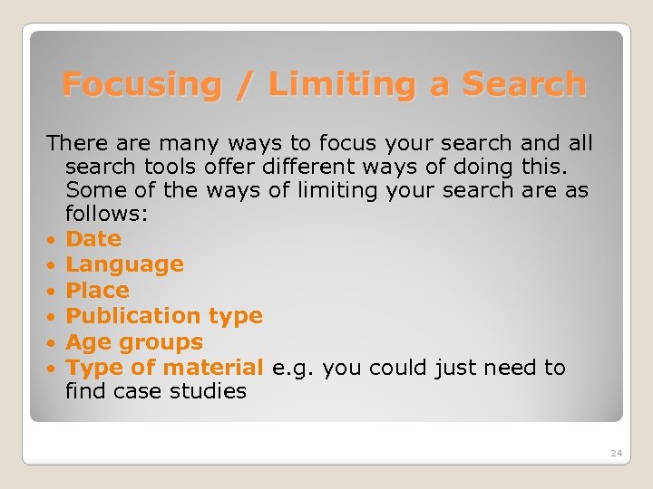 Focusing / Limiting a Search There are many ways to focus your search and