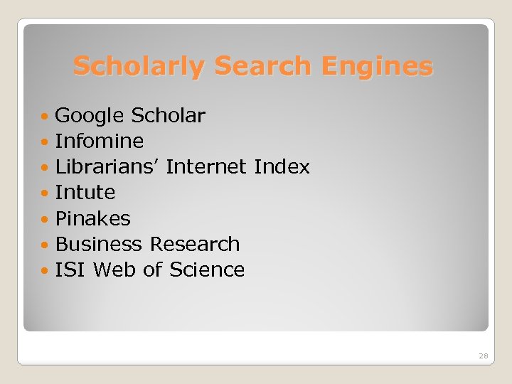 Scholarly Search Engines Google Scholar Infomine Librarians’ Internet Index Intute Pinakes Business Research ISI