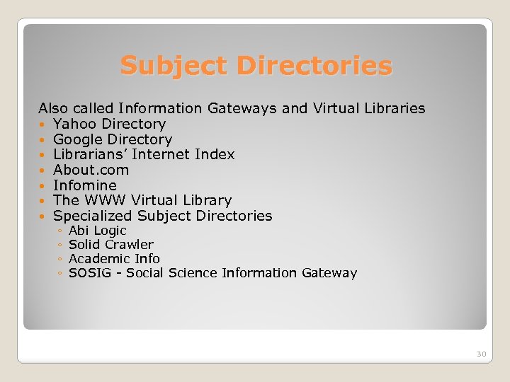 Subject Directories Also called Information Gateways and Virtual Libraries Yahoo Directory Google Directory Librarians’