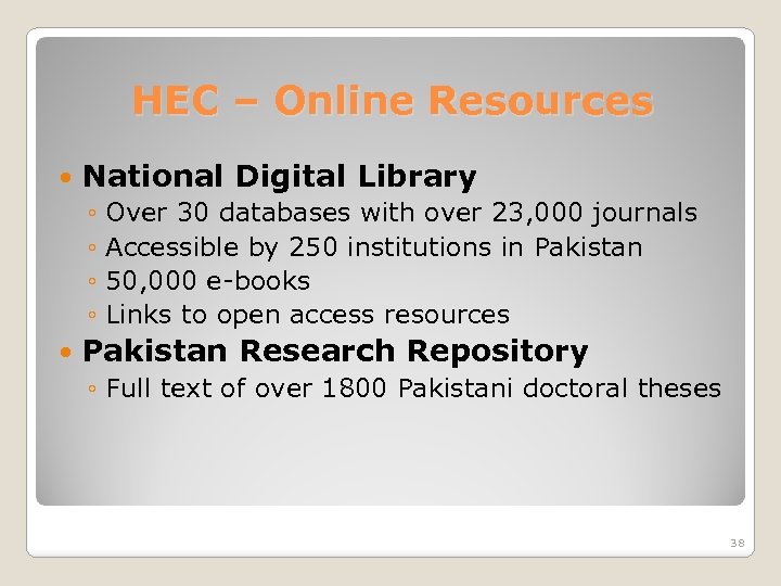 HEC – Online Resources National Digital Library ◦ Over 30 databases with over 23,