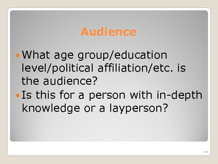 Audience What age group/education level/political affiliation/etc. is the audience? Is this for a person
