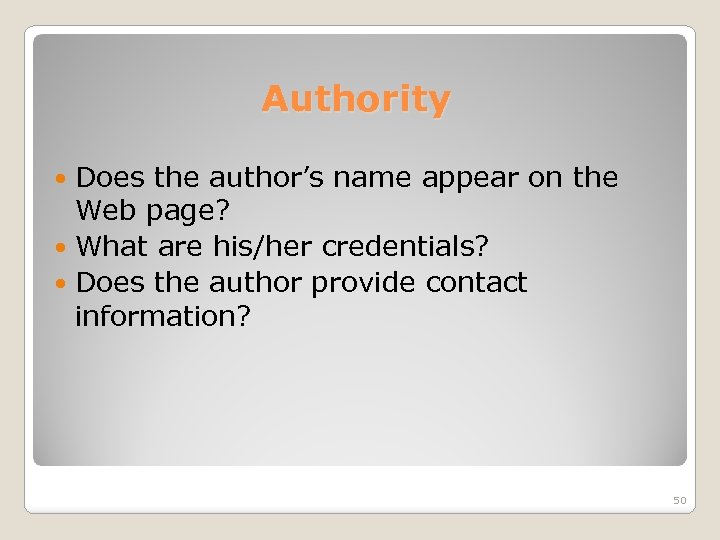 Authority Does the author’s name appear on the Web page? What are his/her credentials?