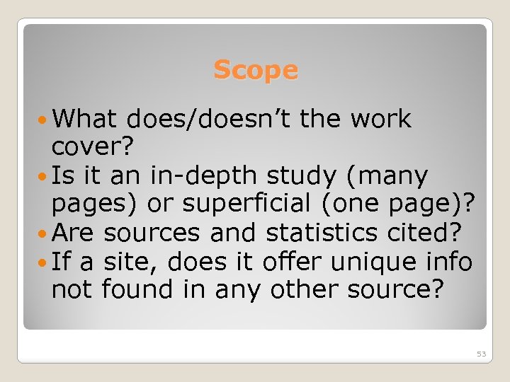 Scope What does/doesn’t the work cover? Is it an in-depth study (many pages) or