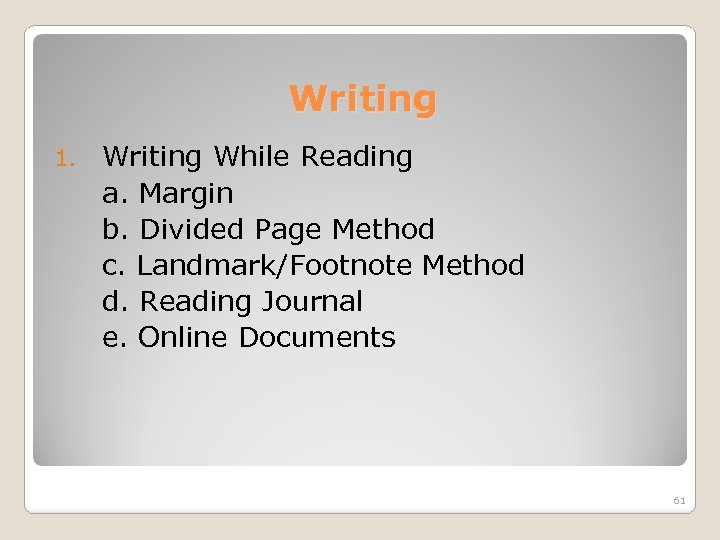 Writing 1. Writing While Reading a. Margin b. Divided Page Method c. Landmark/Footnote Method