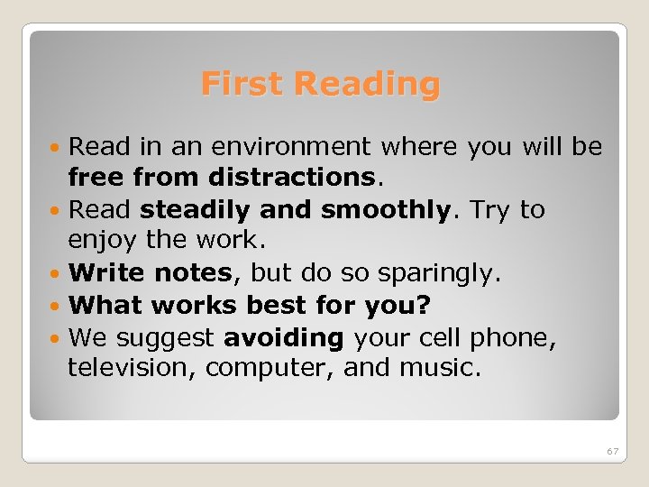 First Reading Read in an environment where you will be free from distractions. Read