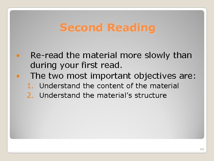 Second Reading Re-read the material more slowly than during your first read. The two