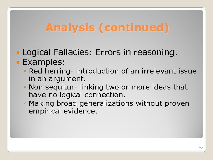 Analysis (continued) Logical Fallacies: Errors in reasoning. Examples: ◦ Red herring- introduction of an