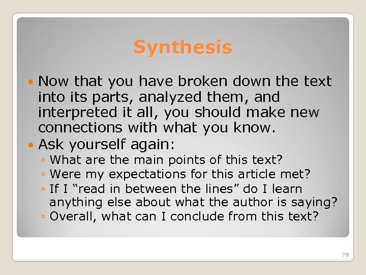 Synthesis Now that you have broken down the text into its parts, analyzed them,