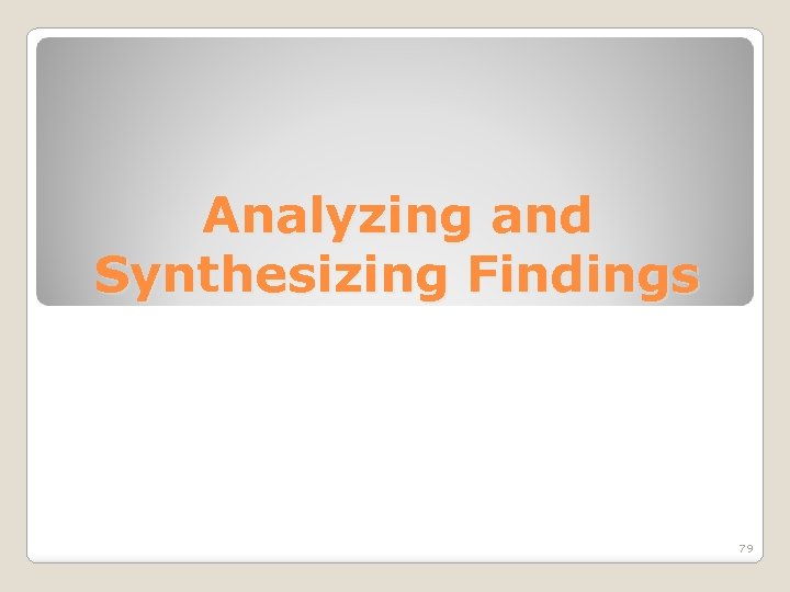 Analyzing and Synthesizing Findings 79 