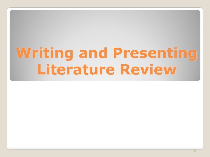 Writing and Presenting Literature Review 87 