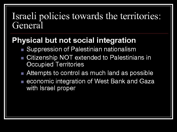 Israeli policies towards the territories: General Physical but not social integration n n Suppression