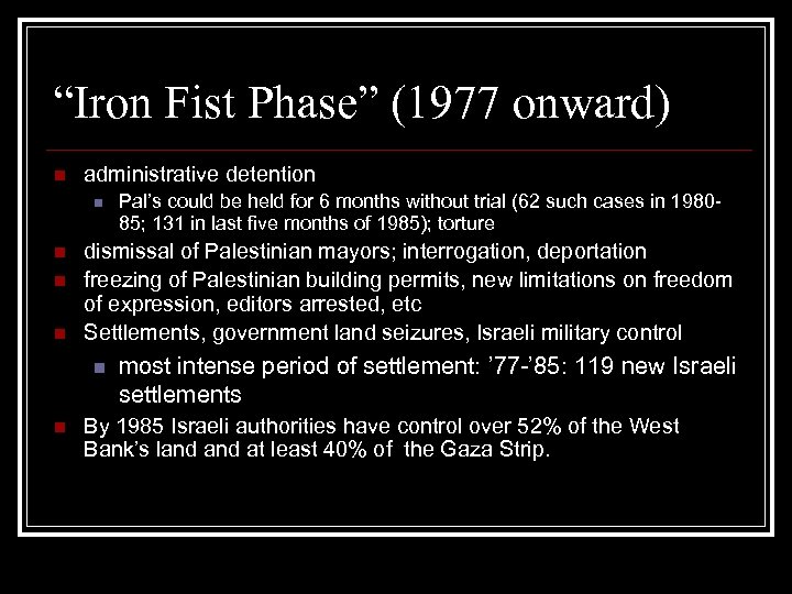 “Iron Fist Phase” (1977 onward) n administrative detention n n dismissal of Palestinian mayors;