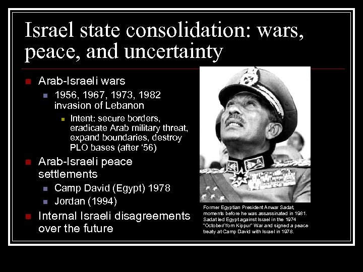 Israel state consolidation: wars, peace, and uncertainty n Arab-Israeli wars n 1956, 1967, 1973,