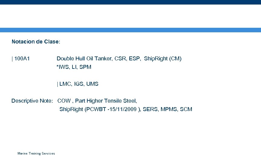 Ejemplo de un Oil Tanker Notacion de Clase: | 100 A 1 Double Hull