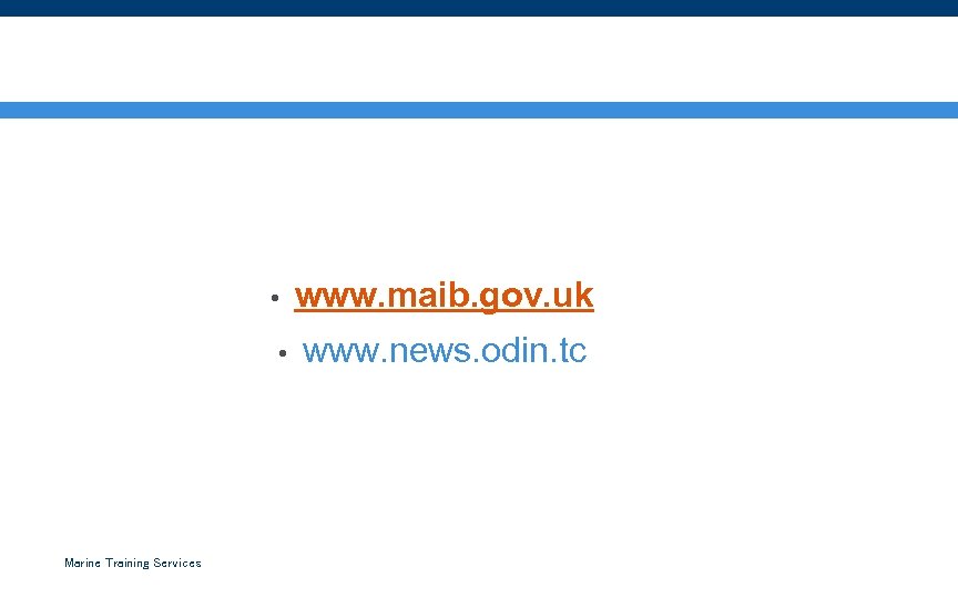  • • Marine Training Services www. maib. gov. uk www. news. odin. tc