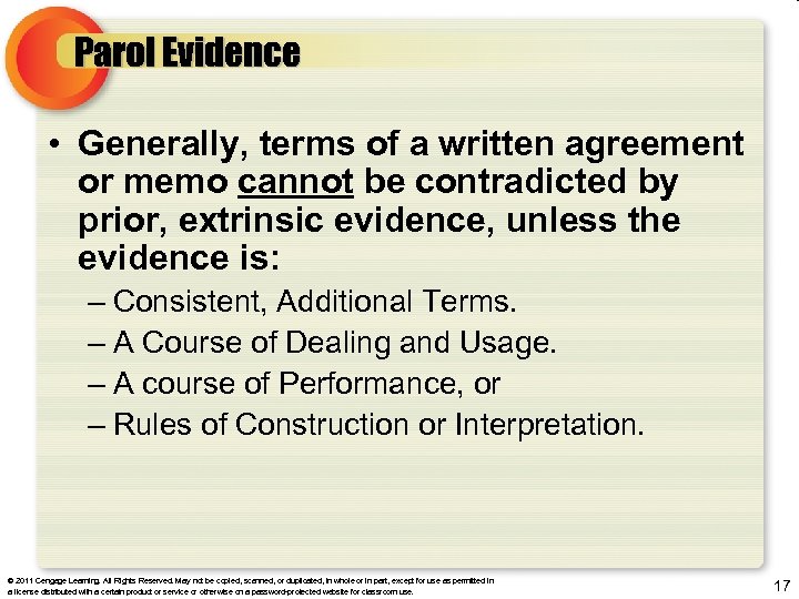 Parol Evidence • Generally, terms of a written agreement or memo cannot be contradicted