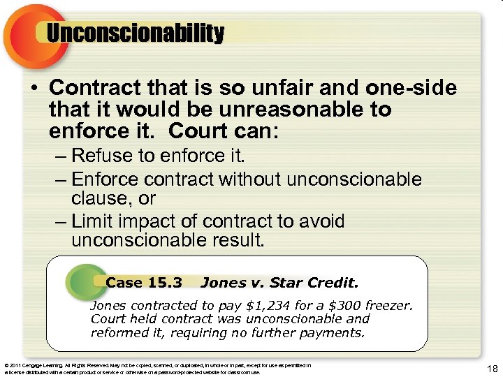 Unconscionability • Contract that is so unfair and one-side that it would be unreasonable