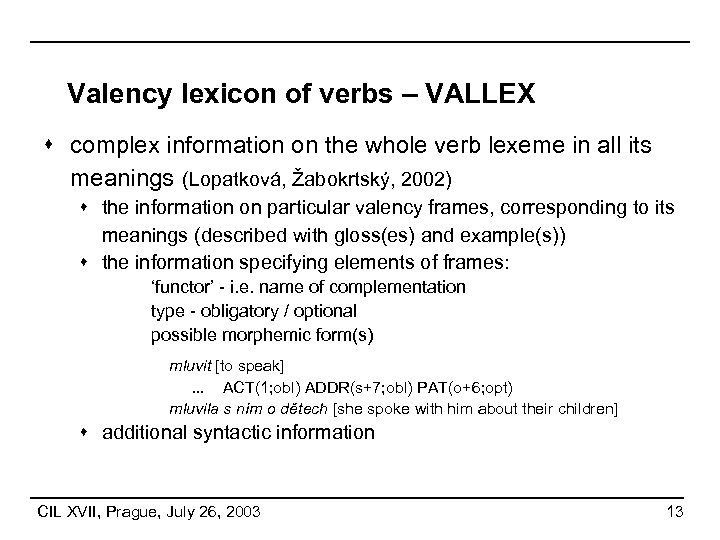 Valency lexicon of verbs – VALLEX s complex information on the whole verb lexeme