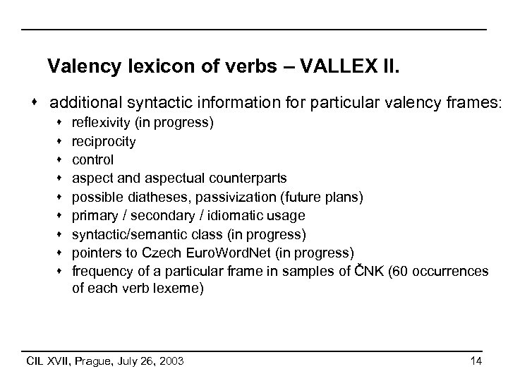Valency lexicon of verbs – VALLEX II. s additional syntactic information for particular valency