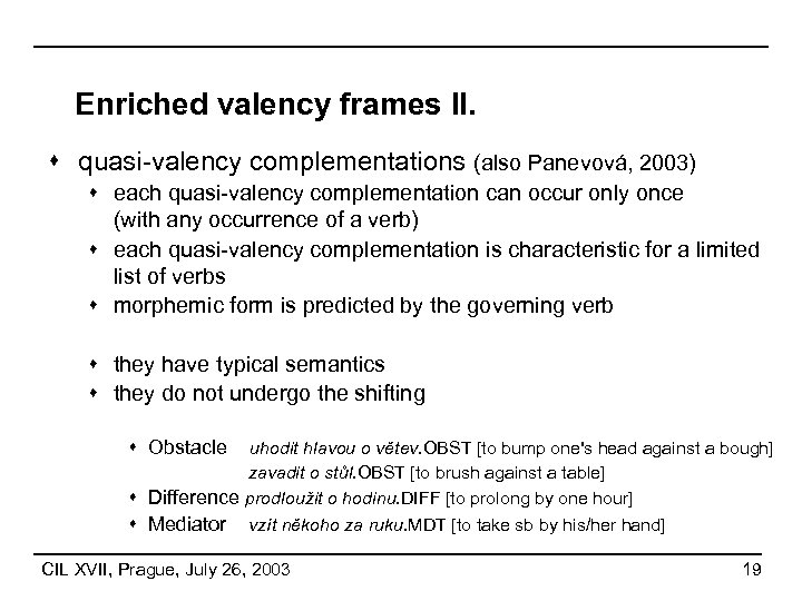 Enriched valency frames II. s quasi-valency complementations (also Panevová, 2003) s each quasi-valency complementation