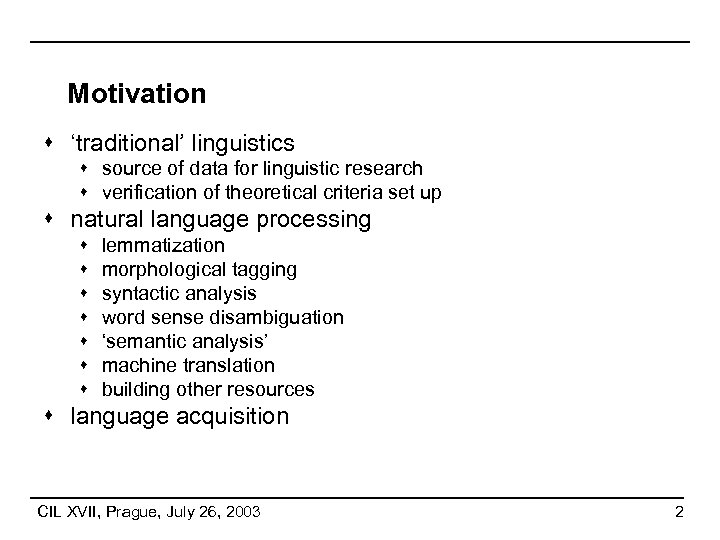 Motivation s ‘traditional’ linguistics s source of data for linguistic research s verification of