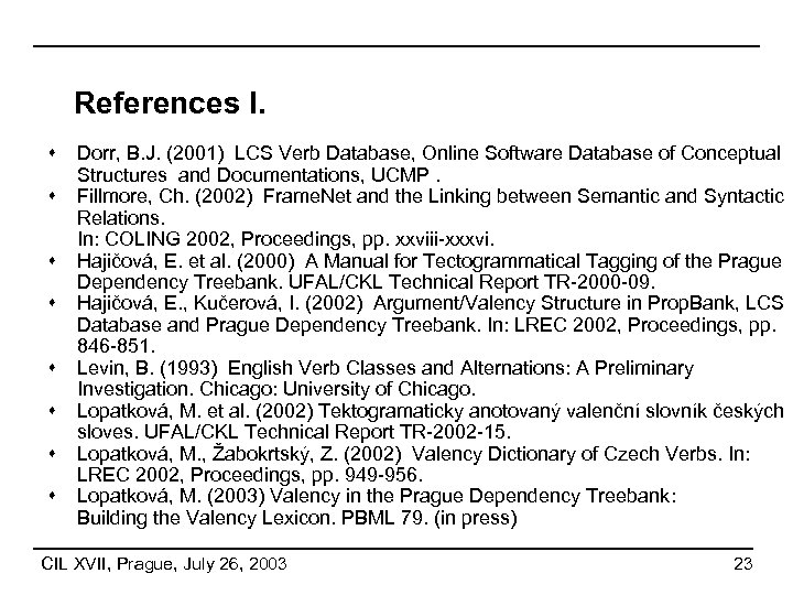 References I. s s s s Dorr, B. J. (2001) LCS Verb Database, Online