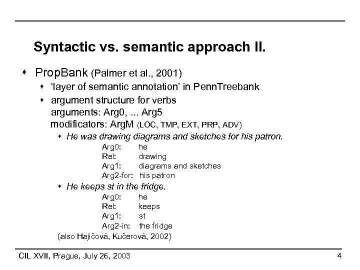 Syntactic vs. semantic approach II. s Prop. Bank (Palmer et al. , 2001) s